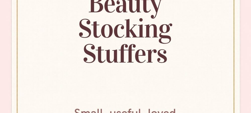 25 Beauty Stocking Stuffers She’ll Actually Use (Most Under $25)