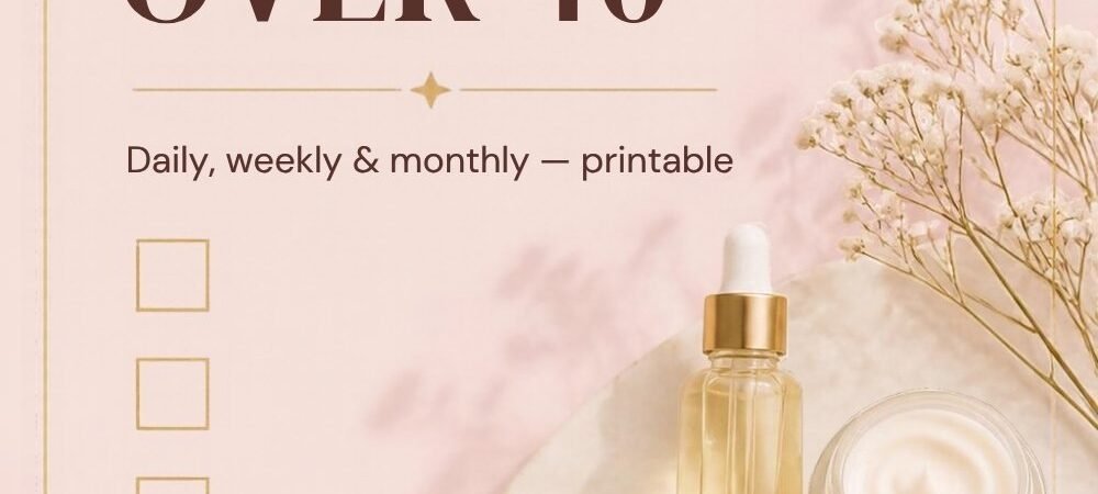 Skincare Checklist for Women Over 40: Daily, Weekly, Monthly and Yearly (Plus a Shopping Checklist)