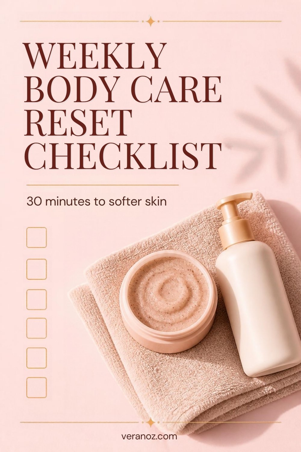 Weekly Body Care Reset Checklist: 30 Minutes to Softer Skin (Plus 15- and 60-Minute Versions)