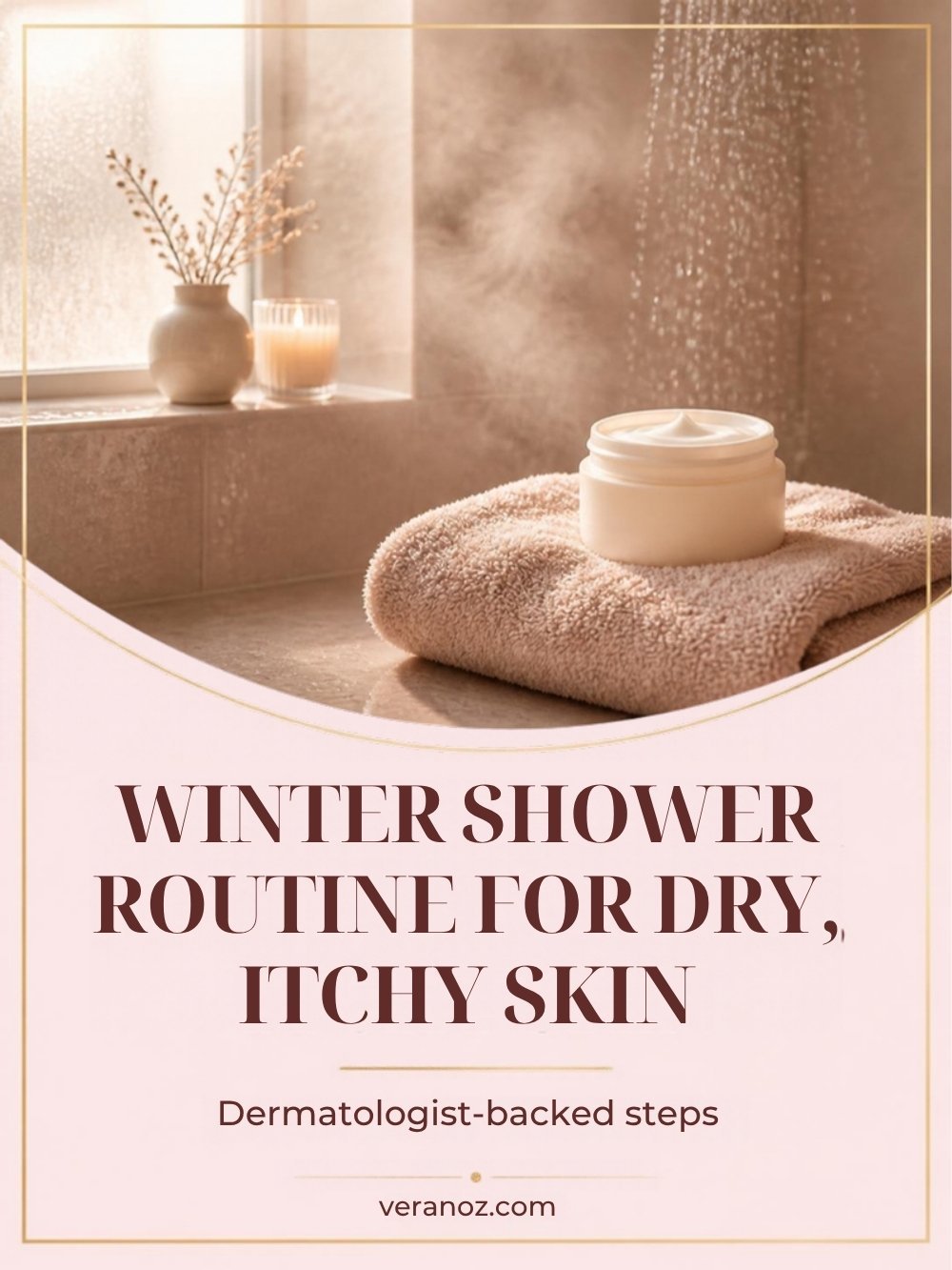 Winter Shower Routine for Dry, Itchy Skin (Dermatologist-Backed Steps)