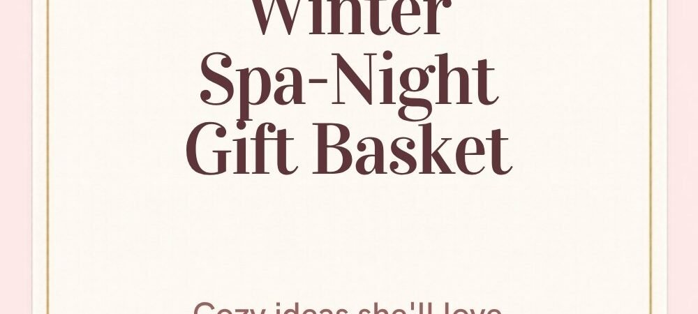 Spa Gift Basket Ideas: A Complete At-Home Spa in a Basket